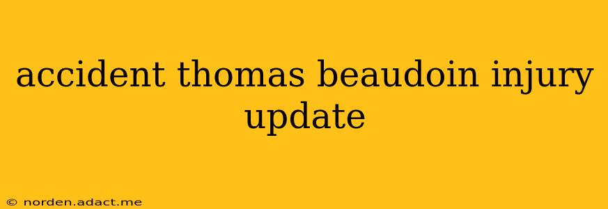 accident thomas beaudoin injury update