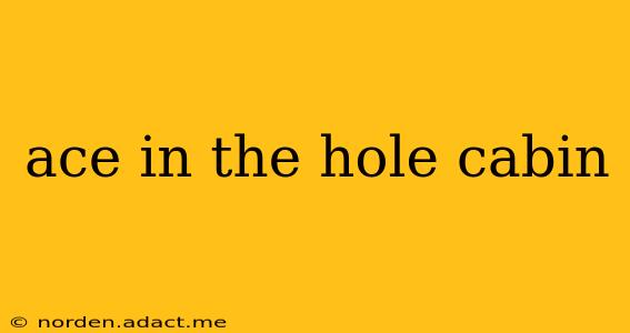 ace in the hole cabin