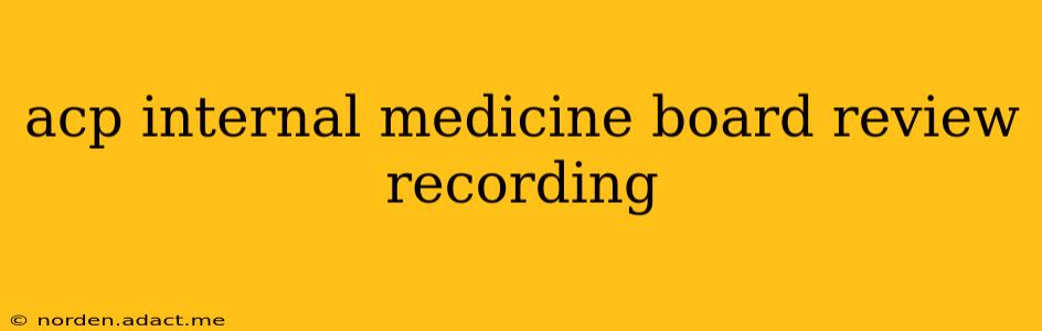 acp internal medicine board review recording