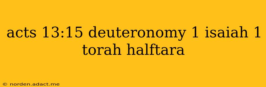 acts 13:15 deuteronomy 1 isaiah 1 torah halftara