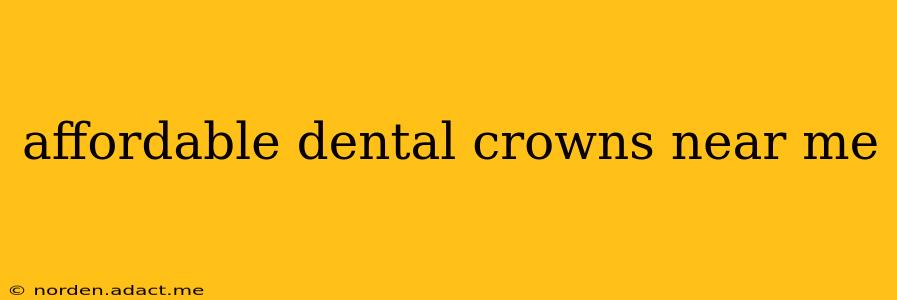 affordable dental crowns near me