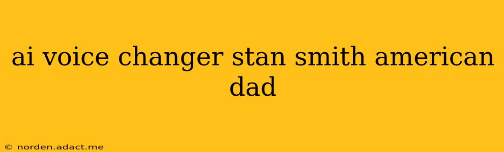 ai voice changer stan smith american dad