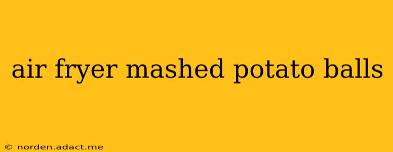 air fryer mashed potato balls