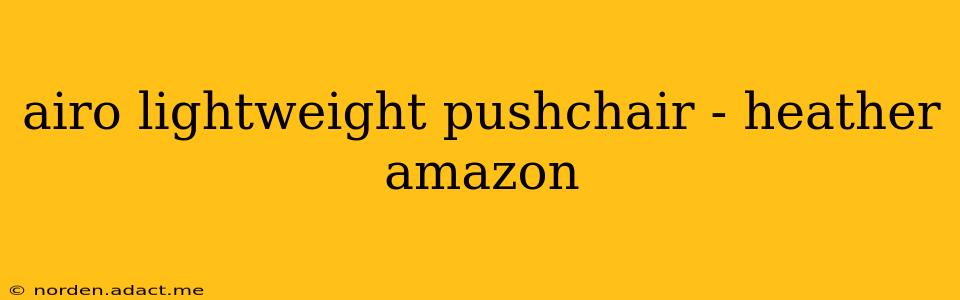 airo lightweight pushchair - heather amazon