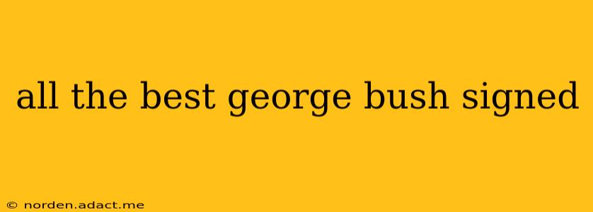 all the best george bush signed