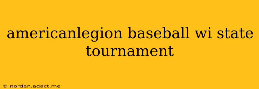 americanlegion baseball wi state tournament