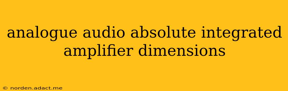 analogue audio absolute integrated amplifier dimensions