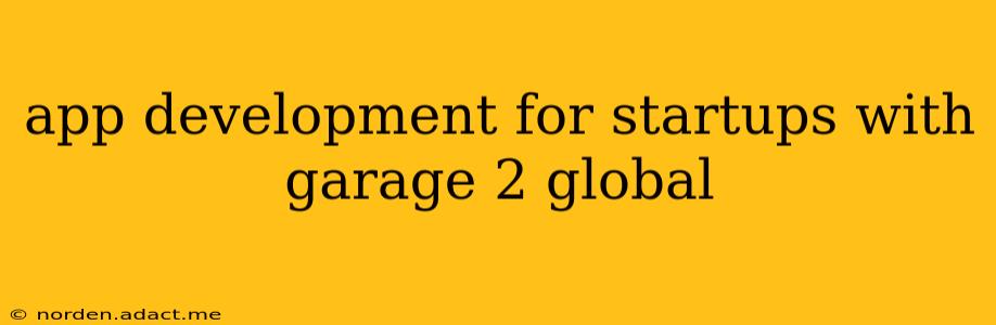 app development for startups with garage 2 global