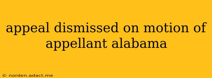 appeal dismissed on motion of appellant alabama