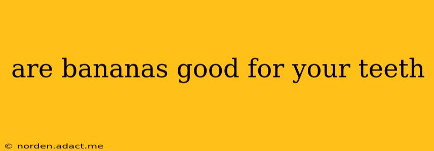 are bananas good for your teeth