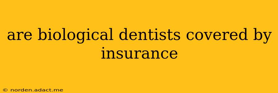 are biological dentists covered by insurance