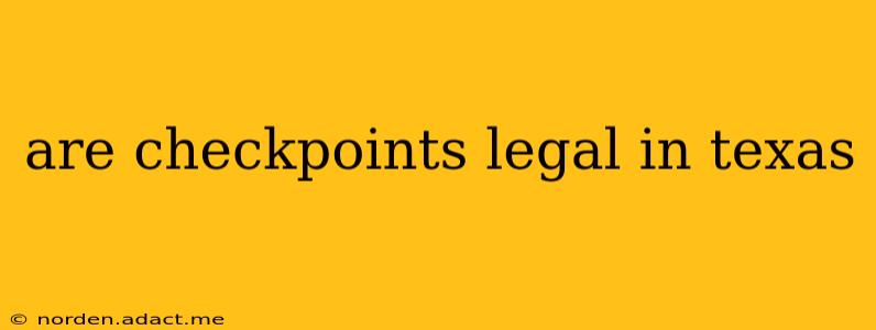 are checkpoints legal in texas