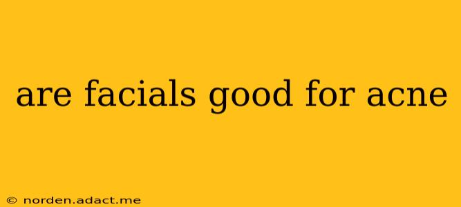 are facials good for acne