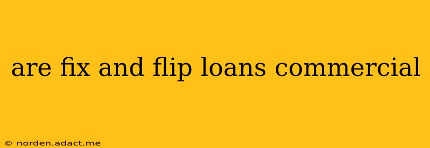 are fix and flip loans commercial
