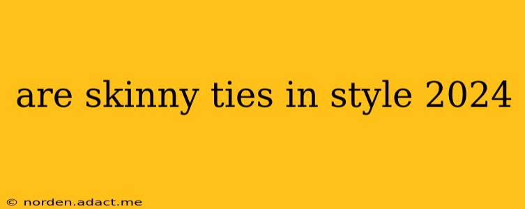 are skinny ties in style 2024