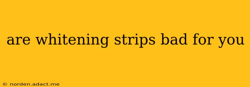 are whitening strips bad for you