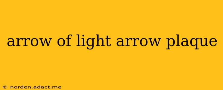 arrow of light arrow plaque
