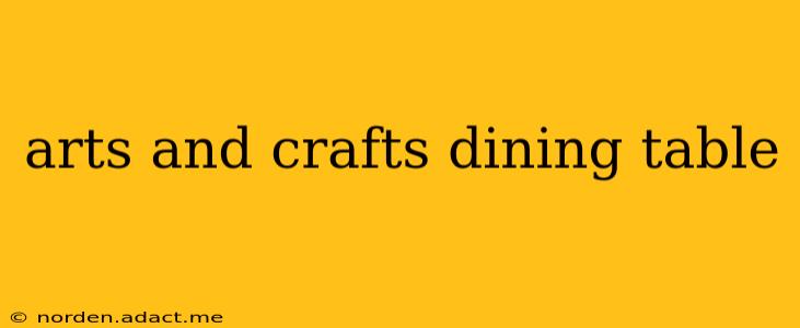 arts and crafts dining table