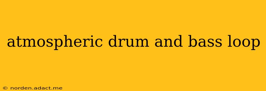 atmospheric drum and bass loop
