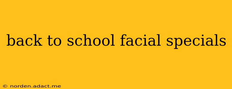 back to school facial specials