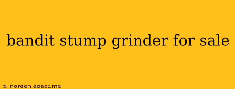 bandit stump grinder for sale