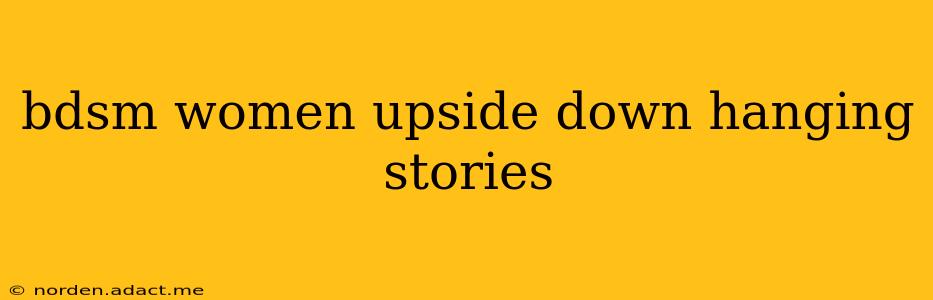 bdsm women upside down hanging stories bdsm women upside down hanging stories