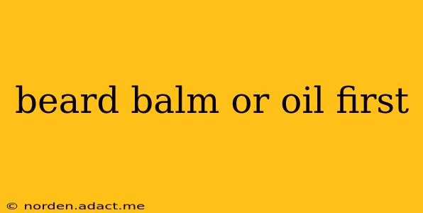 beard balm or oil first