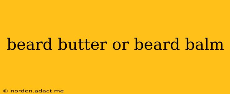 beard butter or beard balm
