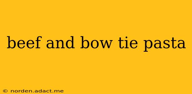 beef and bow tie pasta