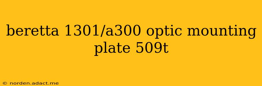 beretta 1301/a300 optic mounting plate 509t