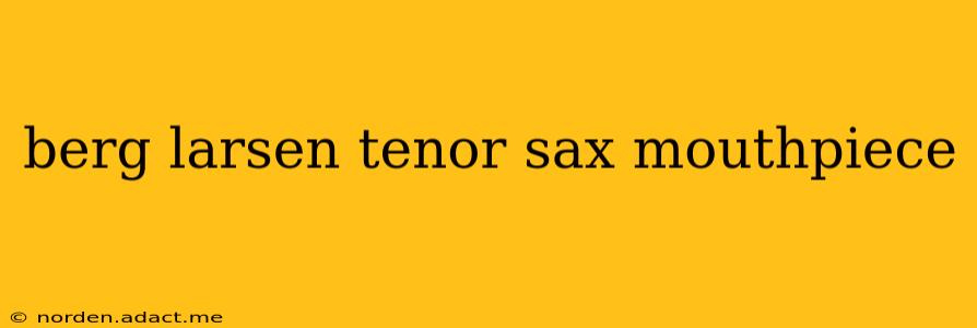 berg larsen tenor sax mouthpiece