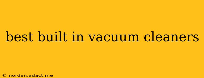 best built in vacuum cleaners