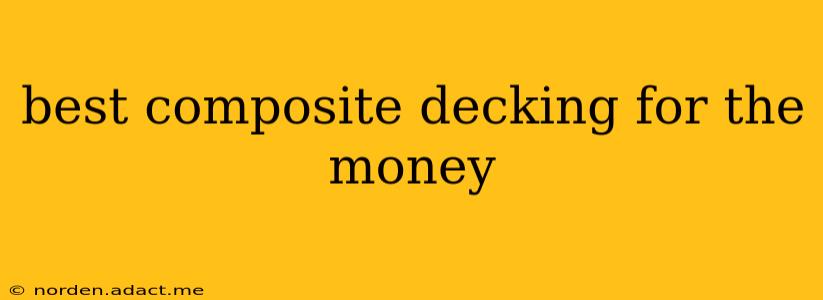 best composite decking for the money