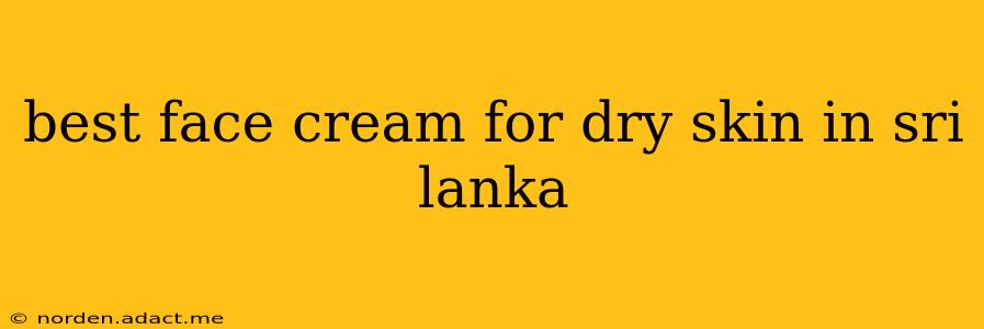 best face cream for dry skin in sri lanka