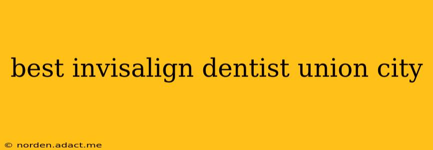 best invisalign dentist union city