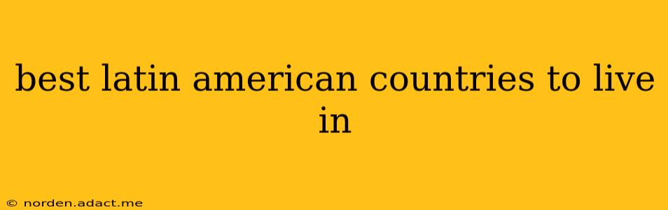 best latin american countries to live in