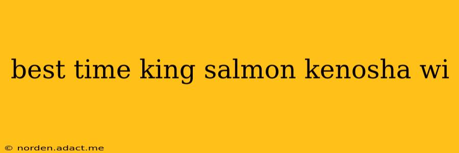 best time king salmon kenosha wi