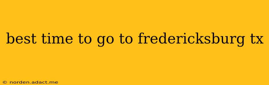 best time to go to fredericksburg tx