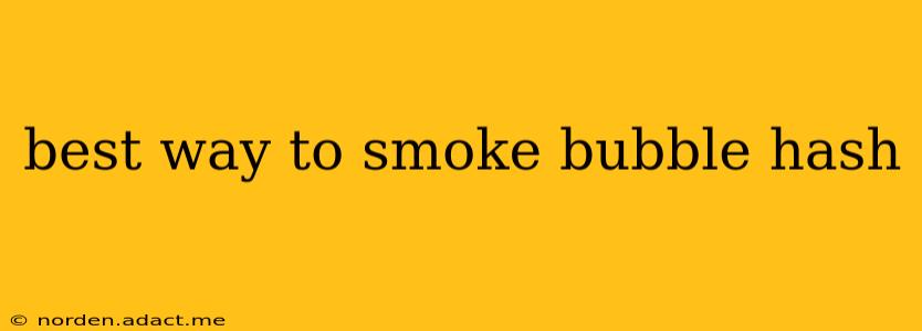 best way to smoke bubble hash
