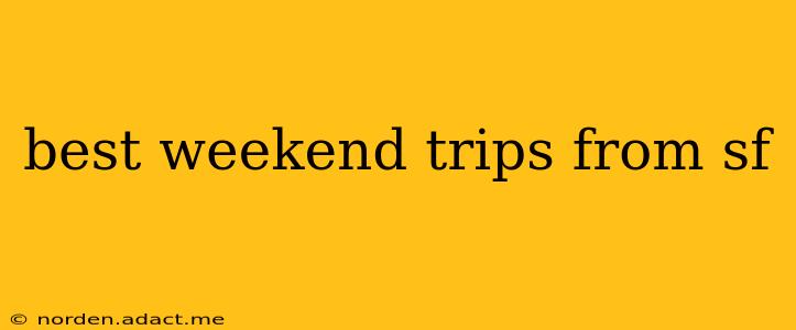 best weekend trips from sf