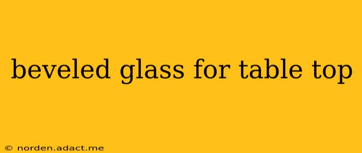 beveled glass for table top