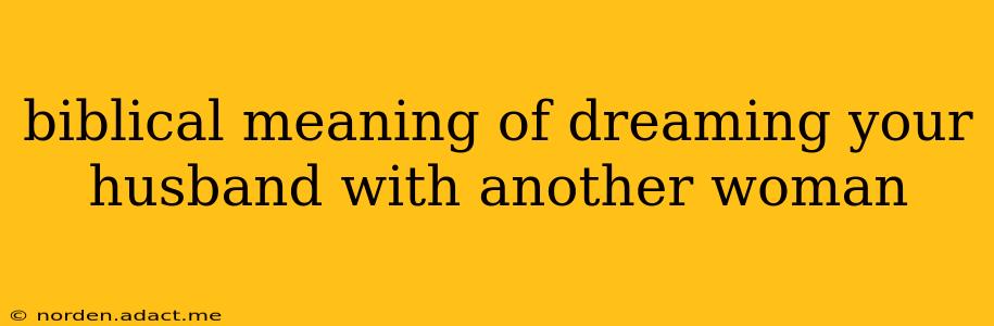 biblical meaning of dreaming your husband with another woman