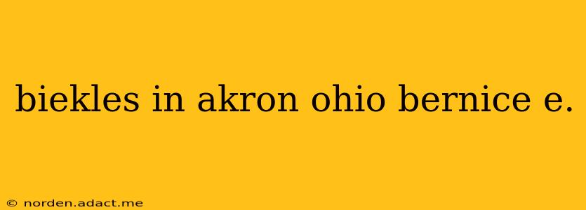 biekles in akron ohio bernice e.
