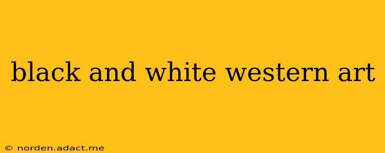 black and white western art