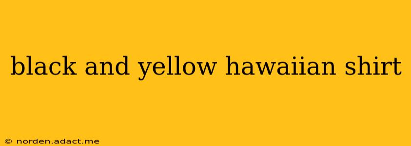 black and yellow hawaiian shirt