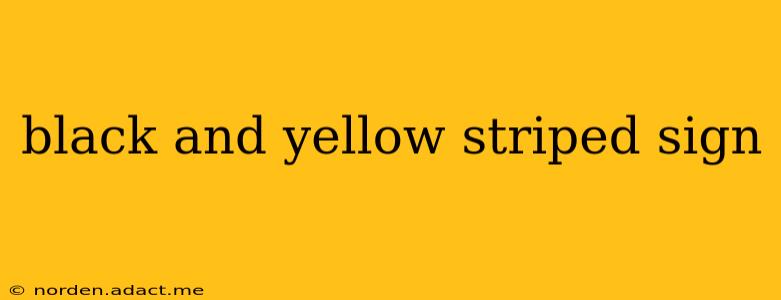 black and yellow striped sign