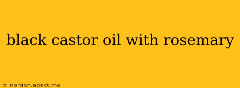 black castor oil with rosemary