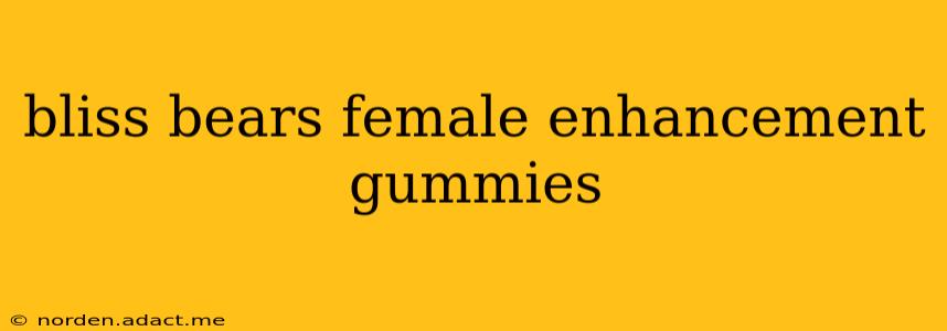 bliss bears female enhancement gummies