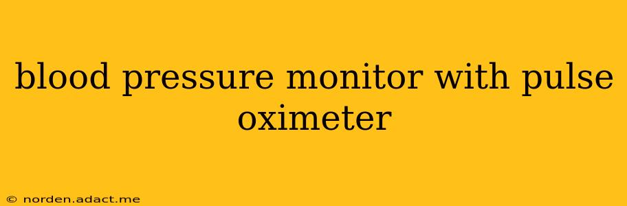 blood pressure monitor with pulse oximeter