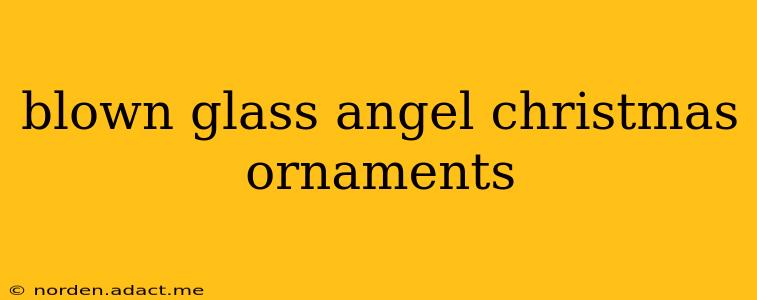 blown glass angel christmas ornaments